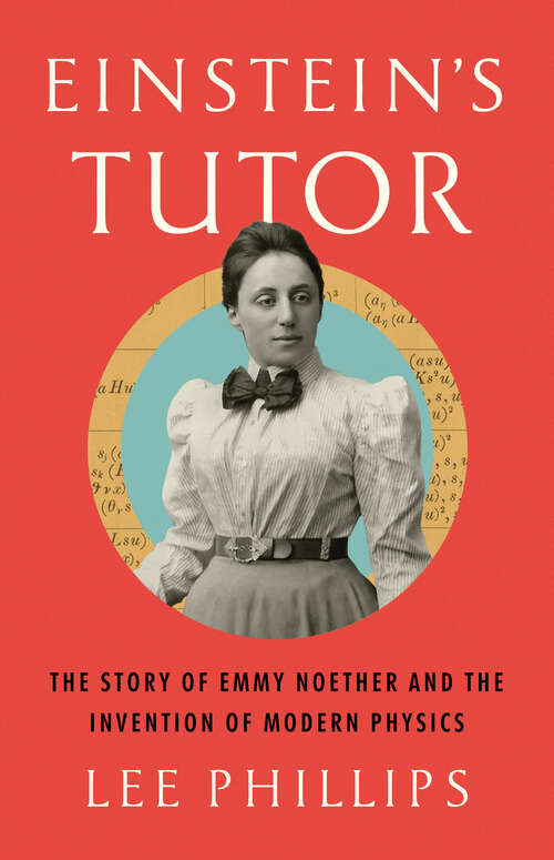 Book cover of Einstein's Tutor: The Story of Emmy Noether and the Invention of Modern Physics