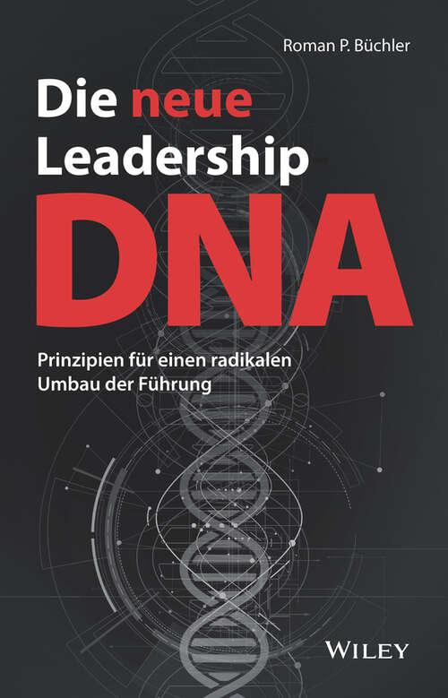 Book cover of Die neue Leadership-DNA: Prinzipien f&uuml;r einen radikalen Umbau der F&uuml;hrung