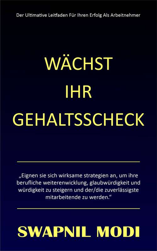 Book cover of Wächst Ihr Gehaltsscheck: Der Ultimative Leitfaden Für Ihren Erfolg Als Arbeitnehmer