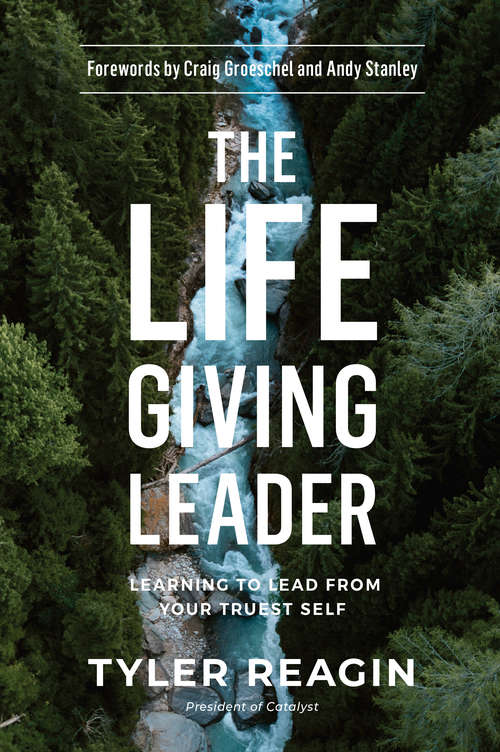 Book cover of The Life-Giving Leader: Learning to Lead from Your Truest Self