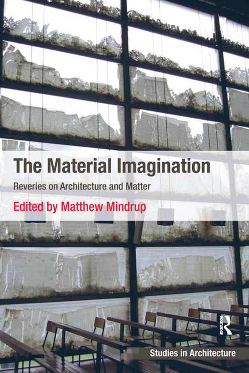 Book cover of The Material Imagination: Reveries on Architecture and Matter (Ashgate Studies In Architecture Ser.)