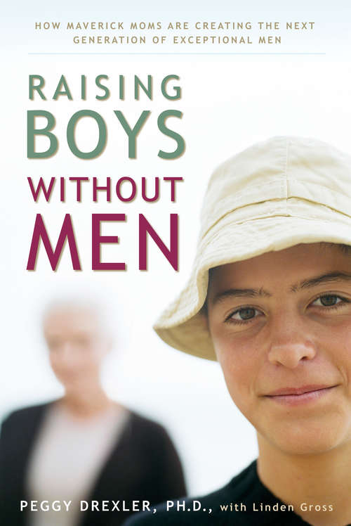 Book cover of Raising Boys without Men: How Maverick Moms Are Creating the Next Generation of Exceptional Men