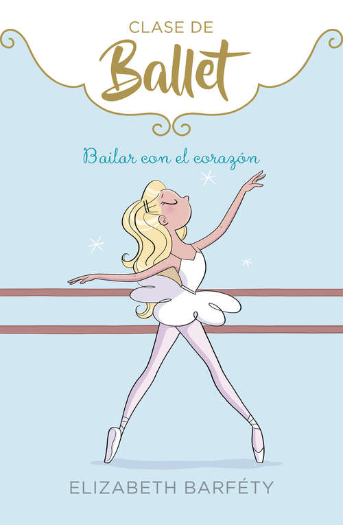 Book cover of Bailar con el corazón (Clase de Ballet 5) (Clase de Ballet: Volumen 5)