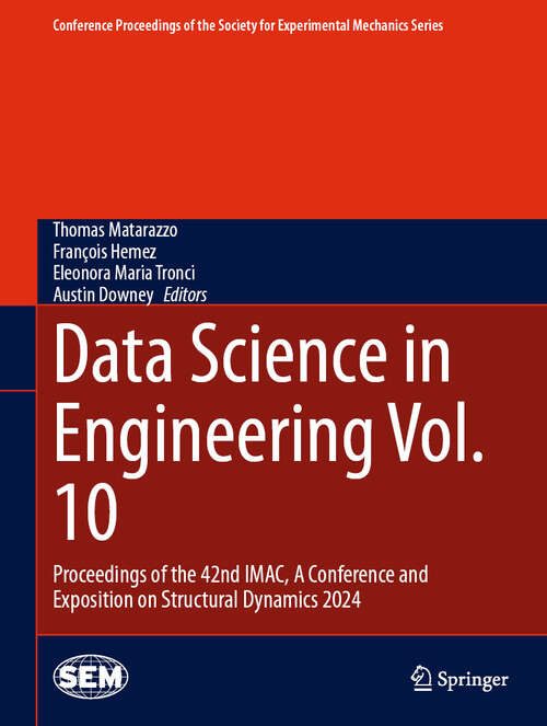 Book cover of Data Science in Engineering Vol. 10: Proceedings of the 42nd IMAC, A Conference and Exposition on Structural Dynamics 2024 (Conference Proceedings of the Society for Experimental Mechanics Series)