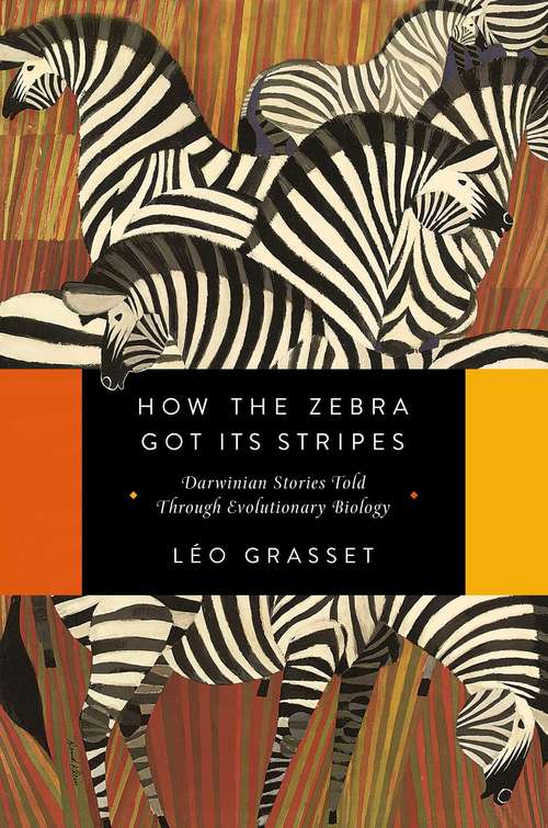 Book cover of How the Zebra Got Its Stripes: Darwinian Stories Told Through Evolutionary Biology