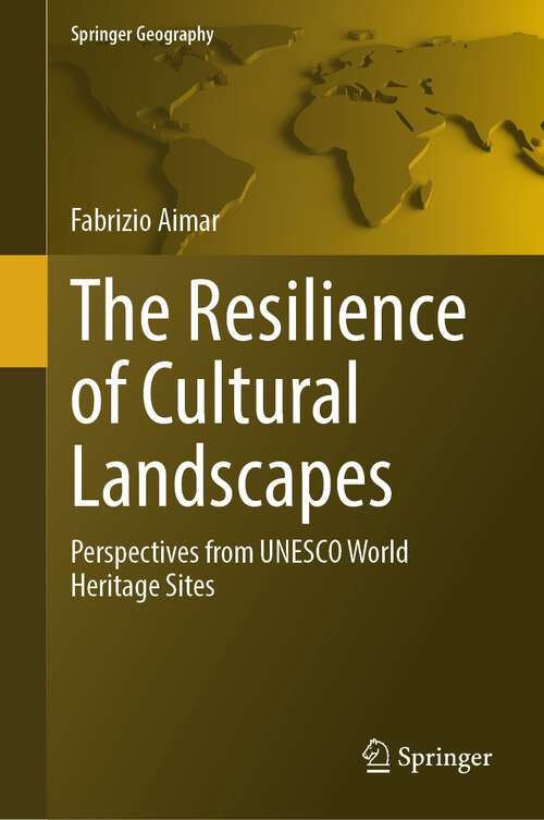 Book cover of The Resilience of Cultural Landscapes: Perspectives from UNESCO World Heritage Sites (2024) (Springer Geography)