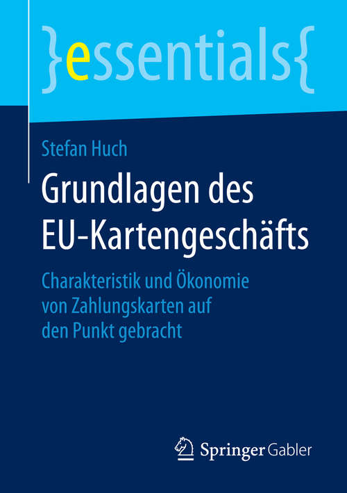 Book cover of Grundlagen des EU-Kartengeschäfts: Charakteristik und Ökonomie von Zahlungskarten auf den Punkt gebracht (essentials)