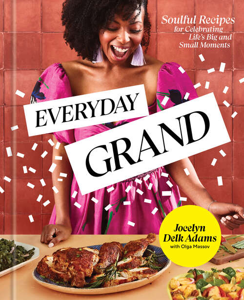 Book cover of Everyday Grand: Soulful Recipes for Celebrating Life's Big and Small Moments: A Cookbook