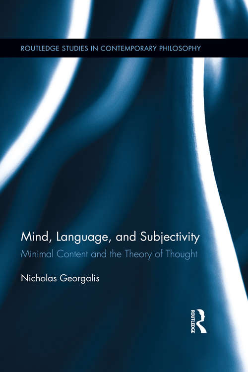 Book cover of Mind, Language and Subjectivity: Minimal Content and the Theory of Thought (Routledge Studies in Contemporary Philosophy)