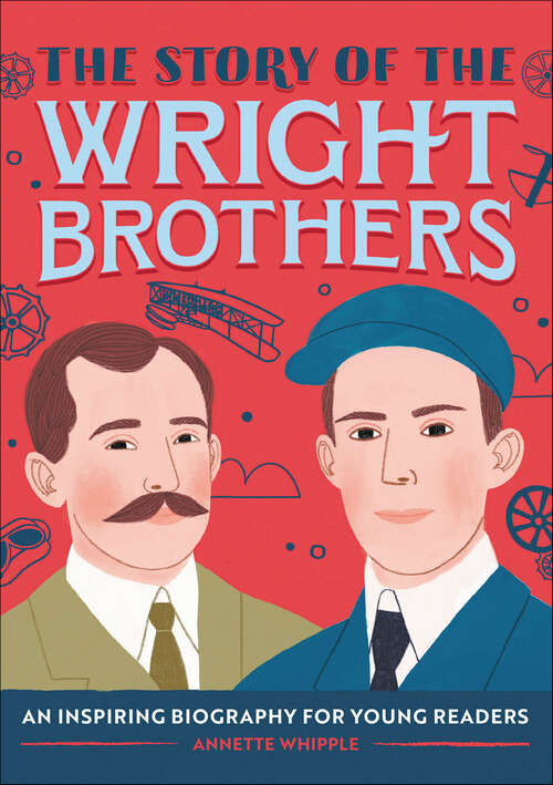 Book cover of The Story of the Wright Brothers: An Inspiring Biography for Young Readers (The Story of Biographies)