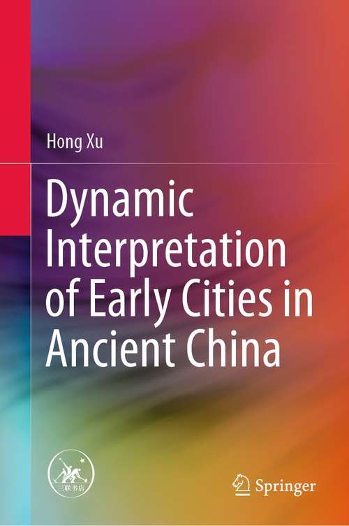 Book cover of Dynamic Interpretation of Early Cities in Ancient China (1st ed. 2021)