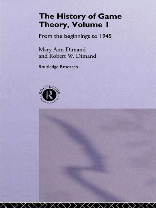 Book cover of The History Of Game Theory, Volume 1: From the Beginnings to 1945 (Routledge Studies In The History Of Economics Ser.: Vol. 8)