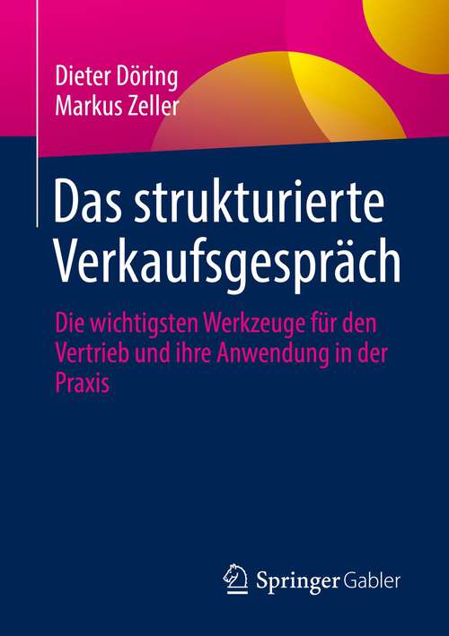 Book cover of Das strukturierte Verkaufsgespräch: Die wichtigsten Werkzeuge für den Vertrieb und ihre Anwendung in der Praxis (1. Aufl. 2022)