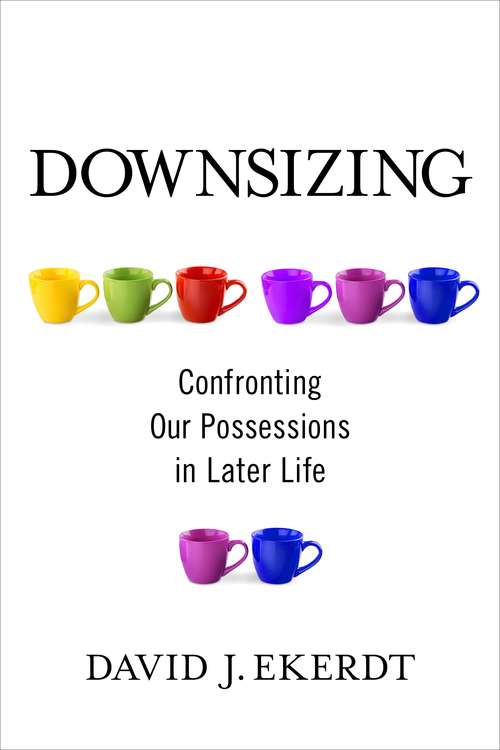Book cover of Downsizing: Confronting Our Possessions in Later Life