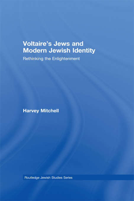 Book cover of Voltaire's Jews and Modern Jewish Identity: Rethinking the Enlightenment (Routledge Jewish Studies Series: Vol. 27)