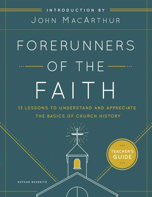 Book cover of Forerunners of the Faith Teacher's Guide: 13 Lessons to Understand and Appreciate the Basics of Church History