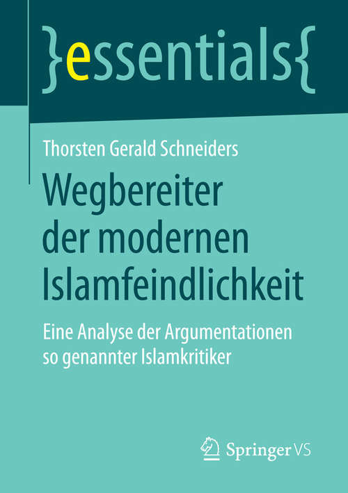 Book cover of Wegbereiter der modernen Islamfeindlichkeit: Eine Analyse der Argumentationen so genannter Islamkritiker (essentials)