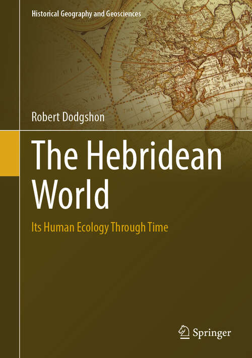 Book cover of The Hebridean World: Its Human Ecology Through Time (Historical Geography and Geosciences)