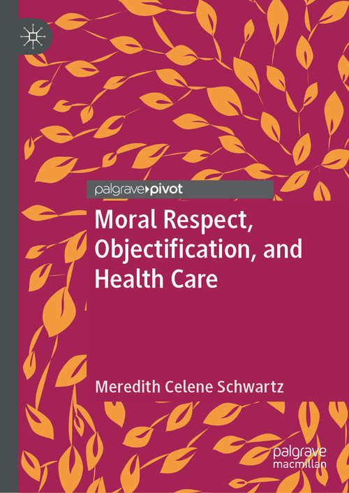 Book cover of Moral Respect, Objectification, and Health Care (1st ed. 2019)