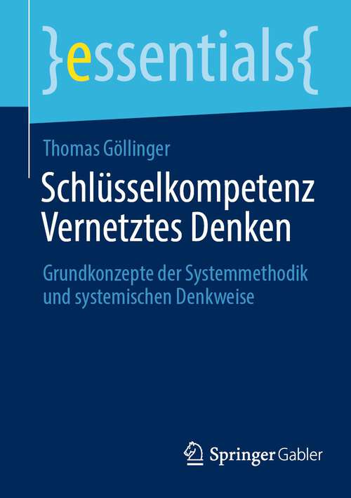 Book cover of Schlüsselkompetenz Vernetztes Denken: Grundkonzepte der Systemmethodik und systemischen Denkweise (1. Aufl. 2023) (essentials)
