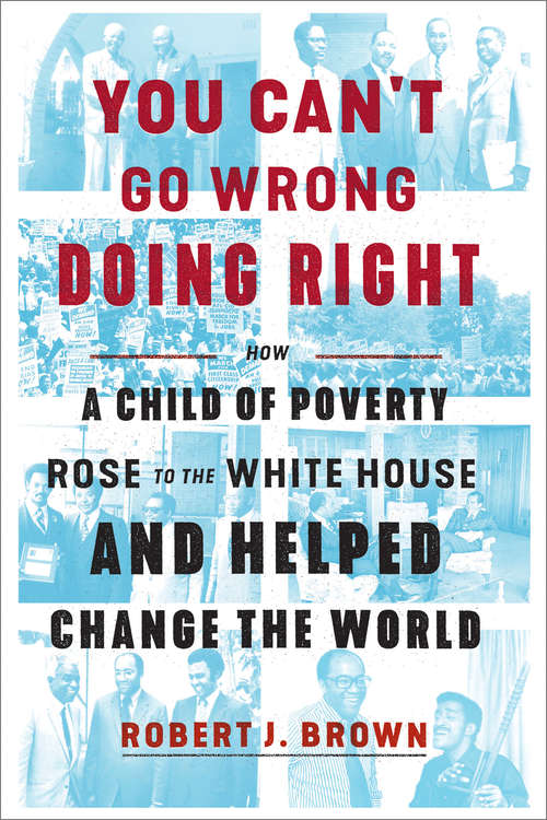 Book cover of You Can't Go Wrong Doing Right: How a Child of Poverty Rose to the White House and Helped Change the World