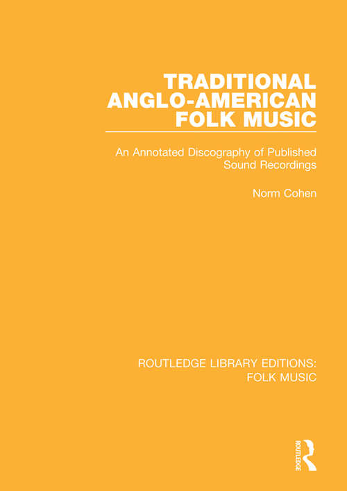 Book cover of Traditional Anglo-American Folk Music: An Annotated Discography of Published Sound Recordings (Routledge Library Editions: Folk Music #2)