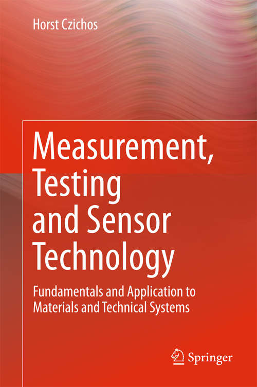 Book cover of Measurement, Testing and Sensor Technology: Fundamentals And Application To Materials And Technical Systems (1st ed. 2018)