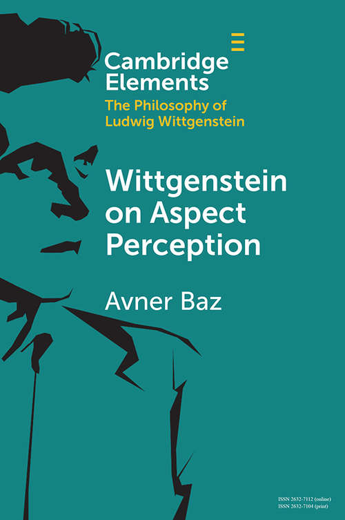 Book cover of Wittgenstein on Aspect Perception (Elements in the Philosophy of Ludwig Wittgenstein)