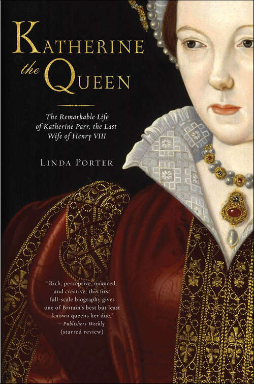 Book cover of Katherine the Queen: The Remarkable Life of Katherine Parr, the Last Wife of Henry VIII