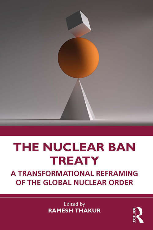 Book cover of The Nuclear Ban Treaty: A Transformational Reframing of the Global Nuclear Order