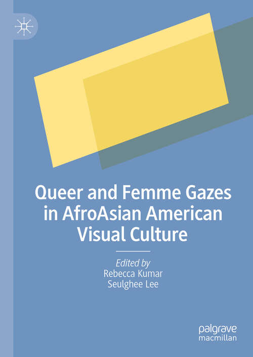 Book cover of Queer and Femme Gazes in AfroAsian American Visual Culture