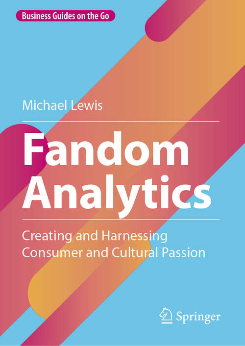 Book cover of Fandom Analytics: Creating and Harnessing Consumer and Cultural Passion (2024) (Business Guides on the Go)