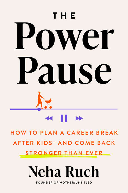 Book cover of The Power Pause: How to Plan a Career Break After Kids--and Come Back Stronger Than Ever