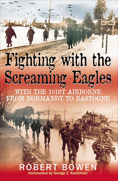 Book cover of Fighting with the Screaming Eagles: With the 101st Airborne from Normandy to Bastogne