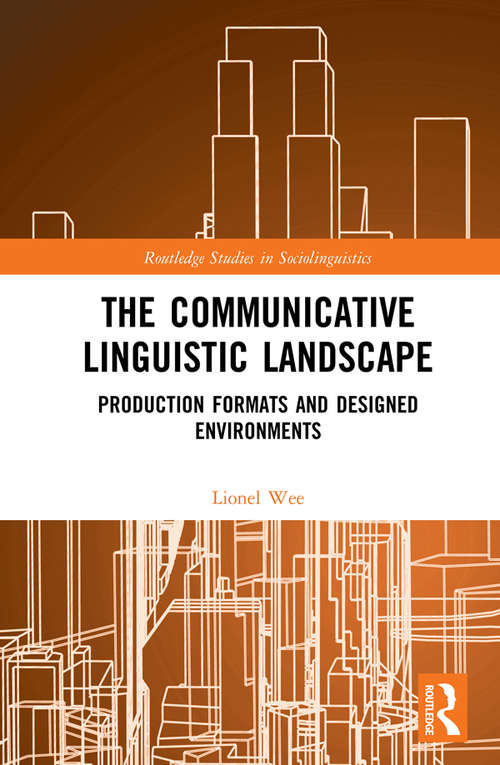 Book cover of The Communicative Linguistic Landscape: Production Formats and Designed Environments (Routledge Studies in Sociolinguistics)