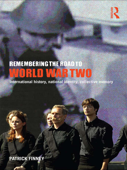 Book cover of Remembering the Road to World War Two: International History, National Identity, Collective Memory