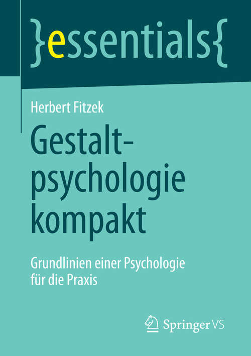 Book cover of Gestaltpsychologie kompakt: Grundlinien einer Psychologie für die Praxis (essentials)