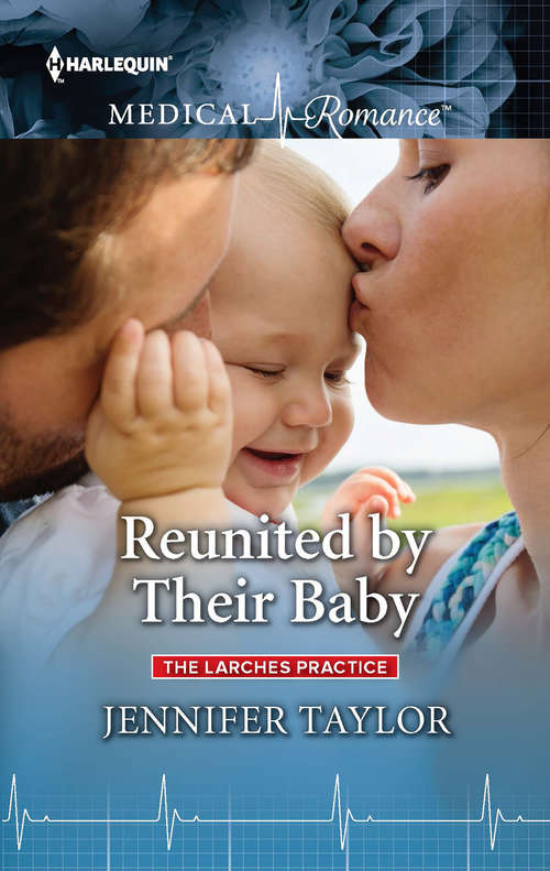 Book cover of Reunited by Their Baby: Healed By The Midwife's Kiss (the Midwives Of Lighthouse Bay, Book 2) / Reunited By Their Baby (the Larches Practice, Book 3) (The\larches Practice Ser. #3)