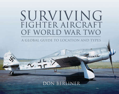 Book cover of Surviving Fighter Aircraft of World War Two: Fighters: A Globel Guide to Location and Types