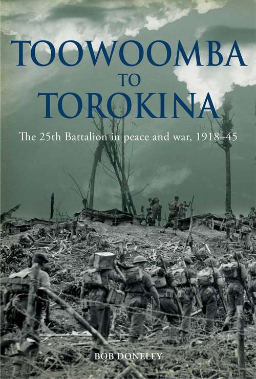 Book cover of Toowoomba to Torokina: The 25th Battalion in peace and war, 1918-1945