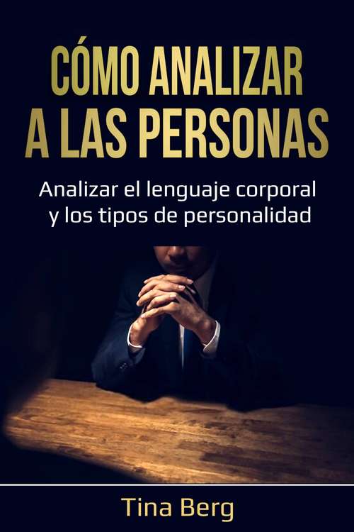 Book cover of Cómo analizar a las personas: Analizar el lenguaje corporal y los tipos de personalidad