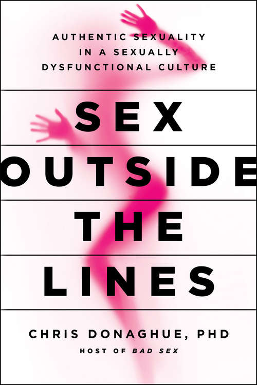 Book cover of Sex Outside the Lines: Authentic Sexuality in a Sexually Dysfunctional Culture