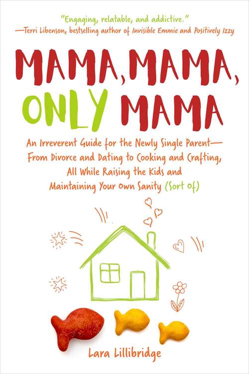 Book cover of Mama, Mama, Only Mama: An Irreverent Guide for the Newly Single Parent—From Divorce and Dating to Cooking and Crafting, All While Raising the Kids and Maintaining Your Own Sanity (Sort Of)