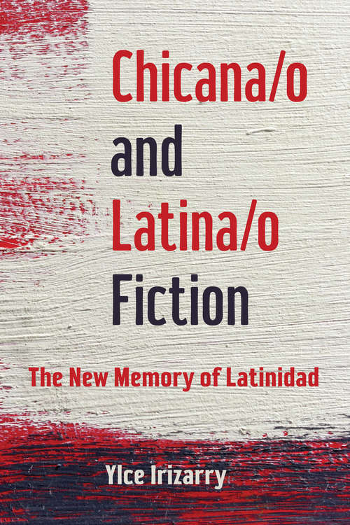 Book cover of Chicana/o and Latina/o Fiction: The New Memory of Latinidad