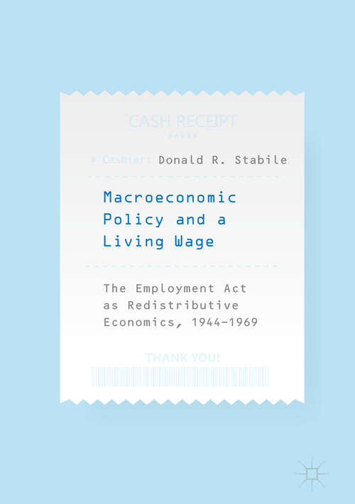 Book cover of Macroeconomic Policy and a Living Wage: The Employment Act As Redistributive Economics, 1944-1969