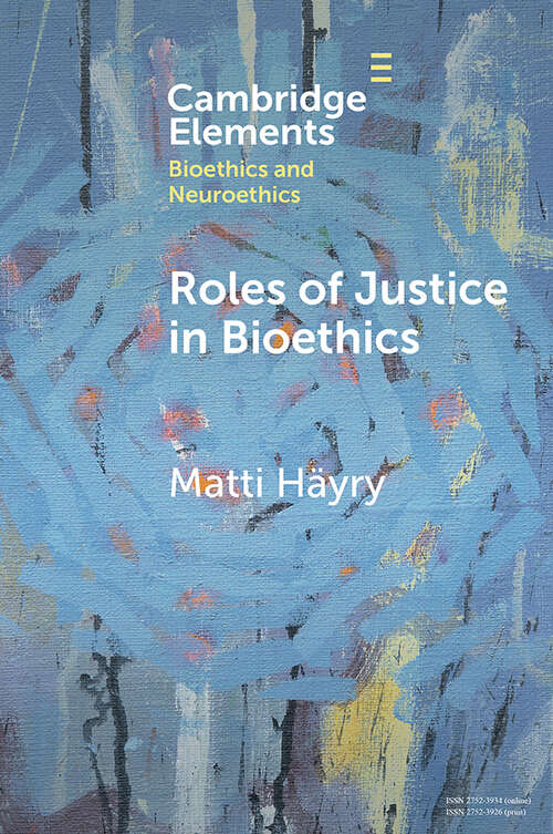 Book cover of Roles of Justice in Bioethics (Elements in Bioethics and Neuroethics)