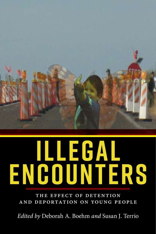 Book cover of Illegal Encounters: The Effect of Detention and Deportation on Young People