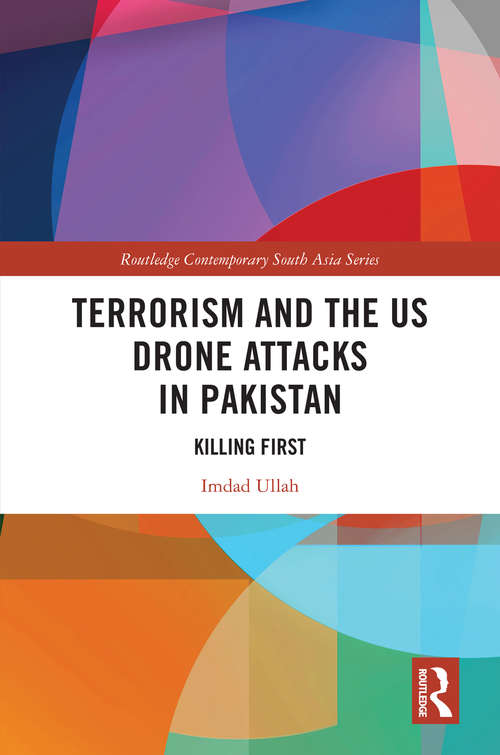 Book cover of Terrorism and the US Drone Attacks in Pakistan: Killing First (Routledge Contemporary South Asia Series)