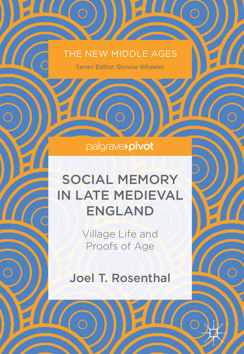 Book cover of Social Memory in Late Medieval England: Village Life and Proofs of Age (1st ed. 2018) (The New Middle Ages)