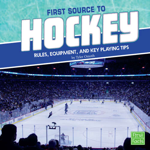 Book cover of First Source to Hockey: Rules, Equipment, And Key Playing Tips (First Sports Source Ser.)